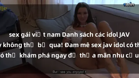 sex gái việt nam Danh sách các idol JAV hot nhất hiện nay không thể bỏ qua! Đam mê sex jav idol có thể khám phá ngay để thỏa mãn nhu cầu giải trí của mình!